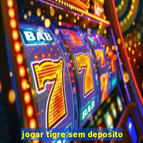 jogar tigre sem deposito